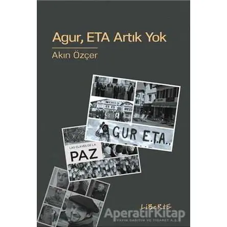 Agur ETA Artık Yok - Akın Özçer - Liberte Yayınları