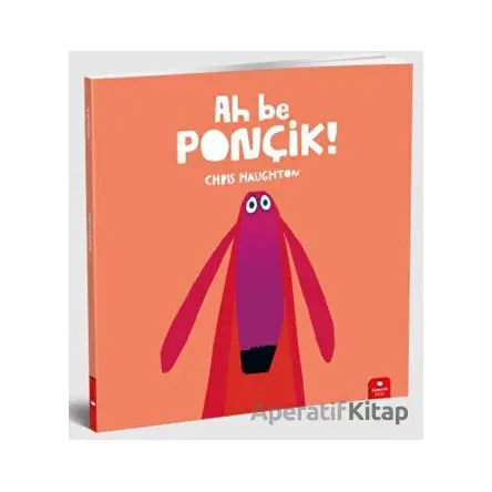 Ah Be Ponçik! - Chris Haughton - Redhouse Kidz Yayınları