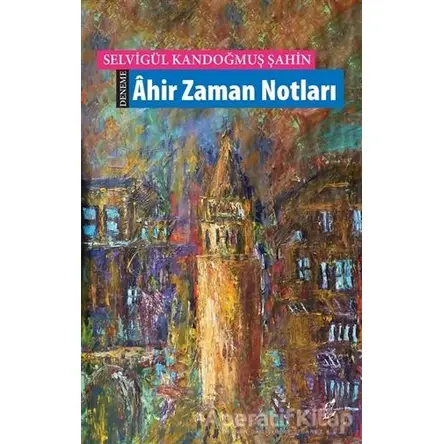 Ahir Zaman Notları - Selvigül Kandoğmuş Şahin - Okur Kitaplığı