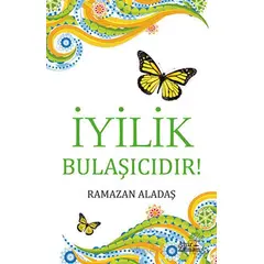 İyilik Bulaşıcıdır! - Ramazan Aladaş - Ahir Zaman