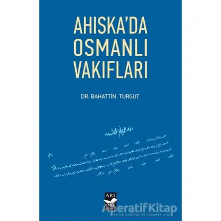 Ahıskada Osmanlı Vakıfları - Bahattin Turgut - Arı Sanat Yayınevi