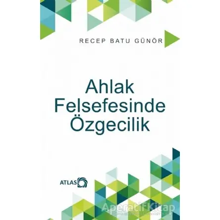 Ahlak Felsefesinde Özgecilik - Recep Batu Günör - Atlas Kitap