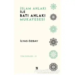 İslam Ahlakı ile Batı Ahlakı Mukayesesi - İlyas Özbay - Çıra Yayınları