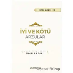 İyi ve Kötü Arzular - İmam Gazali - Semerkand Yayınları