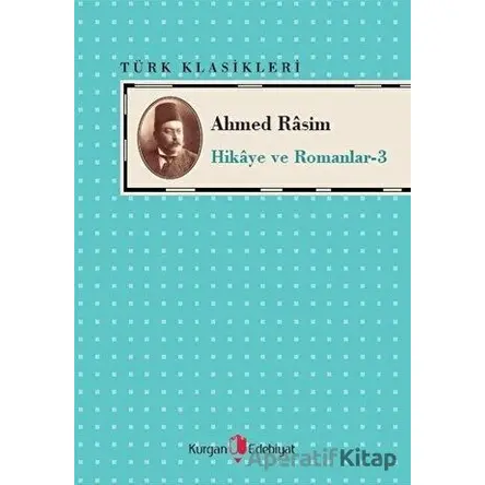 Ahmed Rasim - Hikaye ve Romanları -3 - Ahmed Rasim - Kurgan Edebiyat