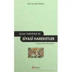 İslam Tarihinde İlk Siyasi Hareketler - Ahmet Ağırakça - Akdem Yayınları