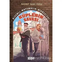 Küplerin Savaşı - Gizemli Matematik Hikayeleri 1 - Ahmet Baki Yerli - Acayip Kitaplar