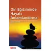 Din Eğitiminde Hayatı Anlamlandırma - Ahmet Çakmak - Pegem Akademi Yayıncılık