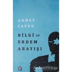 Bilgi ve Erdem Arayışı - Ahmet Çapku - Pınar Yayınları