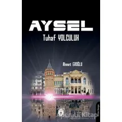 Aysel - Tuhaf Yolculuk - Ahmet Eroğlu - Dorlion Yayınları