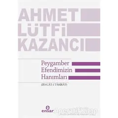 Peygamber Efendimizin Hanımları - Ahmet Lütfi Kazancı - Ensar Neşriyat