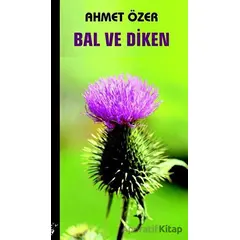 Bal ve Diken - Ahmet Özer - Sınırsız Kitap