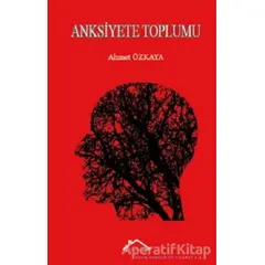 Anksiyete Toplumu - Ahmet Özkaya - Kırmızı Çatı Yayınları