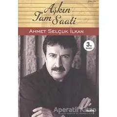 Aşkın Tam Saati - Ahmet Selçuk İlkan - Alfa Yayınları