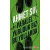 Paralel Yürüdük Biz Bu Yollarda - Ahmet Şık - Kırmızı Kedi Yayınevi