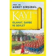 Kayı 8: Islahat Darbe ve Devlet - Ahmet Şimşirgil - Timaş Yayınları