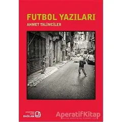 Futbol Yazıları - Ahmet Talimciler - Bağlam Yayınları