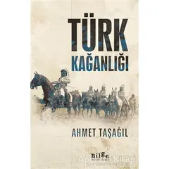 Türk Kağanlığı - Ahmet Taşağıl - Bilge Kültür Sanat