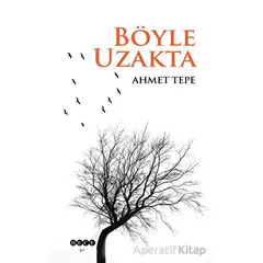 Böyle Uzakta - Ahmet Tepe - Hece Yayınları