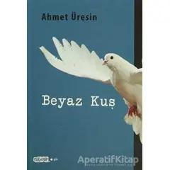 Beyaz Kuş - Ahmet Üresin - Tebeşir Yayınları