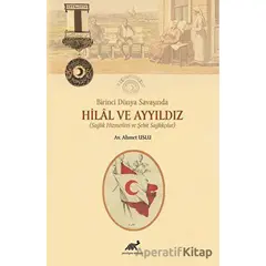 Birinci Dünya Savaşında Hilal ve Ayyıldız - Ahmet Uslu - Paradigma Akademi Yayınları