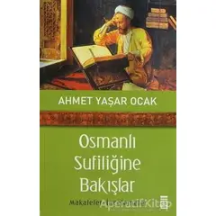 Osmanlı Sufiliğine Bakışlar - Ahmet Yaşar Ocak - Timaş Yayınları