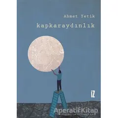 Kapkaraydınlık - Ahmet Yetik - İz Yayıncılık