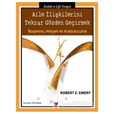 Aile İlişkilerini Tekrar Gözden Geçirmek - Robert E. Emery - Ck Yayınevi