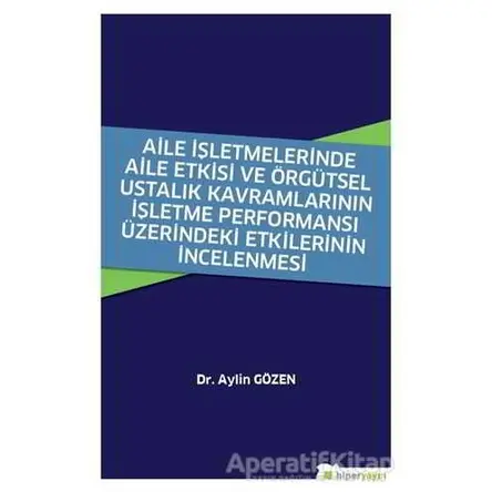 Aile İşletmelerinde Aile Etkisi ve Örgütsel Ustalık Kavramlarının İşletme Performansı Üzerindeki Etk