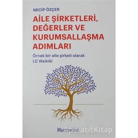 Aile Şirketleri, Değerler ve Kurumsallaşma Adımları - Necip Özçer - Hümanist Kitap Yayıncılık