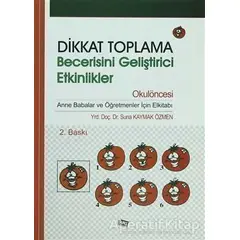 Dikkat Toplama Becerisini Geliştirici Etkinlikler - Okulöncesi - Suna Kaymak Özmen - Anı Yayıncılık