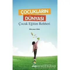 Çocukların Dünyası - Çocuk Eğitim Rehberi - Süleyman Gülek - Rağbet Yayınları