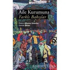 Aile Kurumuna Farklı Bakışlar - Özlem Altunsu Sönmez - Çizgi Kitabevi Yayınları