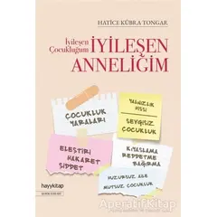 İyileşen Çocukluğum İyileşen Anneliğim - Hatice Kübra Tongar - Hayykitap