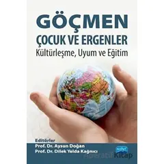 Göçmen Çocuk ve Ergenler - Kültürleşme Uyum ve Eğitim - Aysun Doğan - Nobel Akademik Yayıncılık