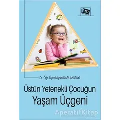 Üstün Yetenekli Çocuğun Yaşam Üçgeni - Ayşin Kaplan Sarı - Anı Yayıncılık