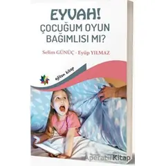 Eyvah! Çocuğum Oyun Bağımlısı mı? - Eyüp Yılmaz - Eğiten Kitap