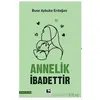 Annelik İbadettir - Buse Aybuke Erdoğan - Çınaraltı Yayınları