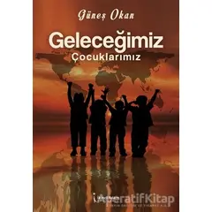 Geleceğimiz Çocuklarımız - Güneş Okan - İkinci Adam Yayınları