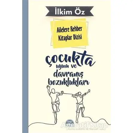 Ailelere Rehber Kitaplar Dizisi: Çocukta Uyum ve Davranış Bozuklukları - İlkim Öz - Martı Yayınları