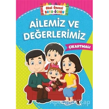 Ailemiz ve Değerlerimiz - Okul Öncesi Boya-Öğren - Kolektif - Beyaz Balina Yayınları