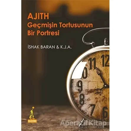 Ajith Geçmişin Tortusunun Bir Portresi - İshak Baran - El Yayınları