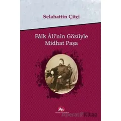 Faik Alinin Gözüyle Midhat Paşa - Selahattin Çitçi - Akademi Titiz Yayınları