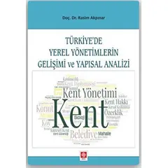 Türkiye’de Yerel Yönetimlerin Gelişimi ve Yapısal Analizi - Rasim Akpınar - Ekin Basım Yayın