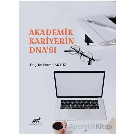 Akademik Kariyerin DNAsı - Emrah Akyüz - Paradigma Akademi Yayınları