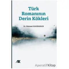 Türk Romanının Derin Kökleri - Kolektif - Akademik Kitaplar
