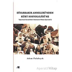 Diyarbakır Anneleri’nden Kürt Sosyolojine - Adem Palabıyık - Akademik Kitaplar