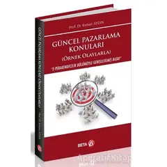 Güncel Pazarlama Konuları (Örnek Olaylarla) - Kenan Aydın - Beta Yayınevi