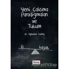 Yeni Çalışma Paradigmaları ve Tutum - Alptekin Güney - Beta Yayınevi