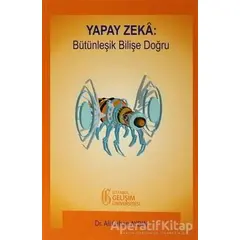 Yapay Zeka: Bütünleşik Bilişe Doğru - Ali Orhan Aydın - İstanbul Gelişim Üniversitesi Yayınları